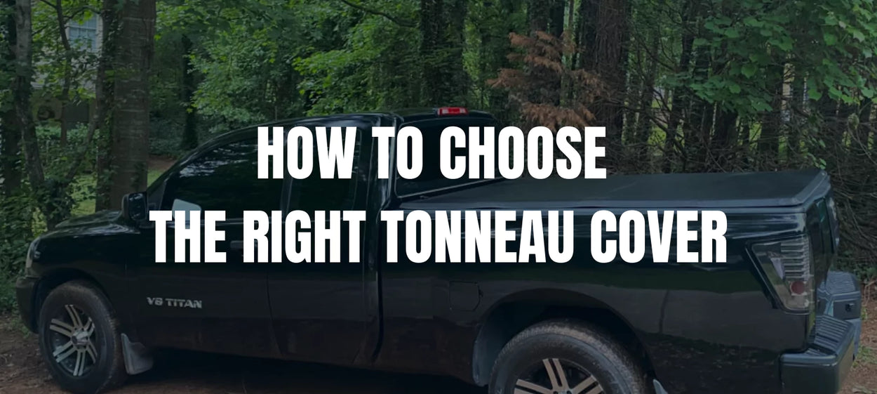 HOW TO CHOOSE THE RIGHT TONNEAU COVER